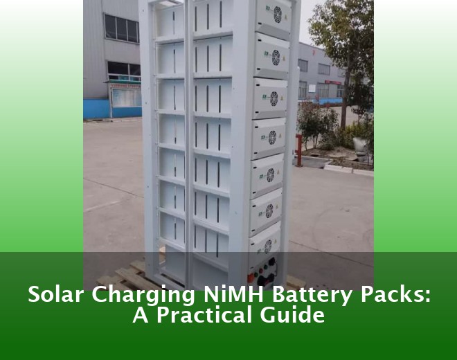 Solar Charging NiMH Battery Packs: A Practical Guide